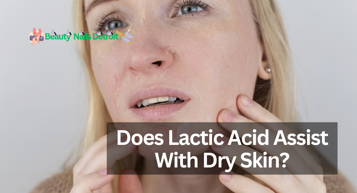 Does Lactic Acid Assist With Dry Skin