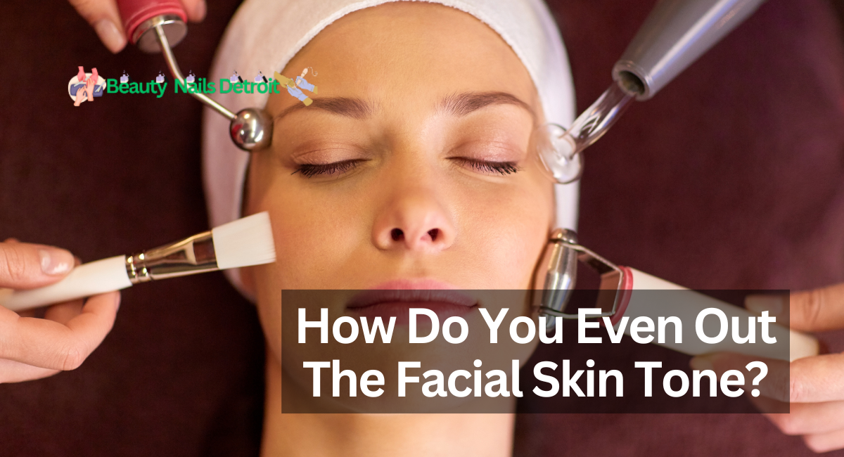 How Do You Even Out The Facial Skin Tone?