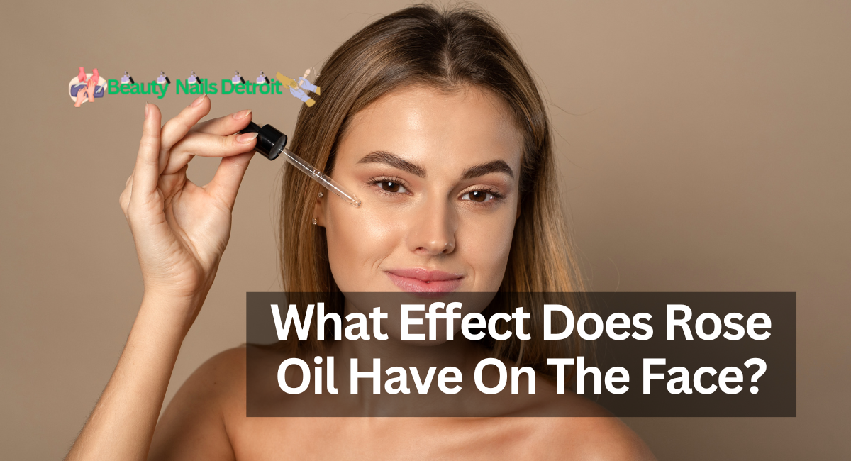 What Effect Does Rose Oil Have On The Face?